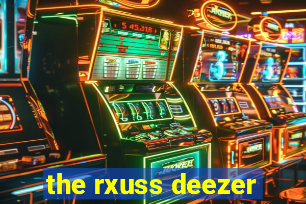 the rxuss deezer